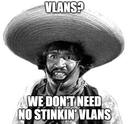 VLANs? Nobody uses those!